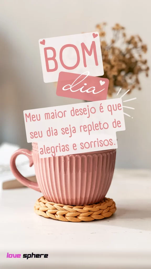 Bom dia! Meu maior desejo é que seu dia seja repleto de alegrias e sorrisos.