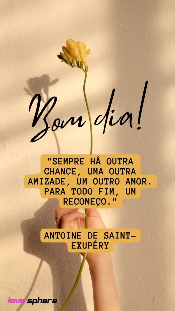 "Sempre há outra chance, uma outra amizade, um outro amor. Para todo fim, um recomeço." 